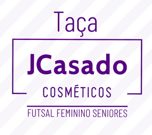 Taça J Casado Cosméticos - Futsal Feminino - Seniores