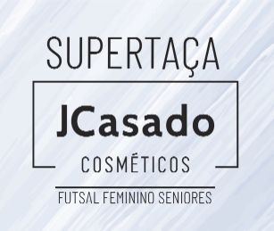 SuperTaça J Casado Cosméticos - Futsal Feminino - Seniores
