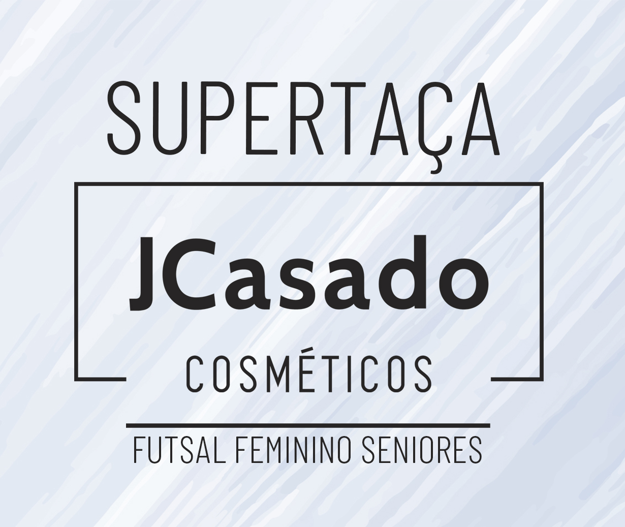 Super Taça J Casado Cosméticos Seniores Femininos Futsal