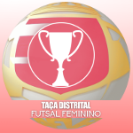 Taça Distrital de Futsal Feminino 